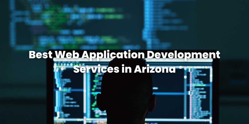 Best Web Application Development Services in Arizona