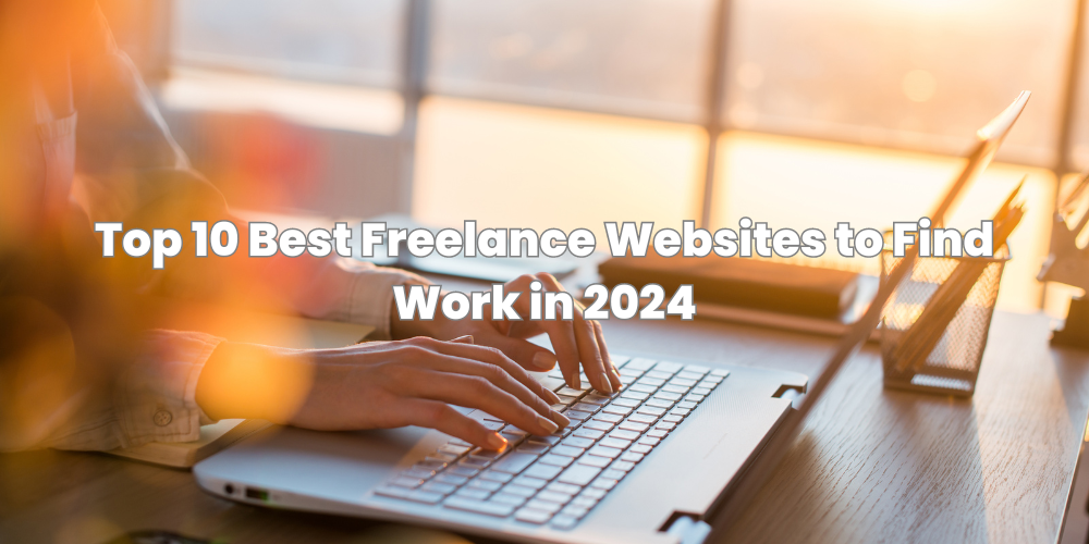 Top 10 Best Freelance Websites to Find Work in 2024