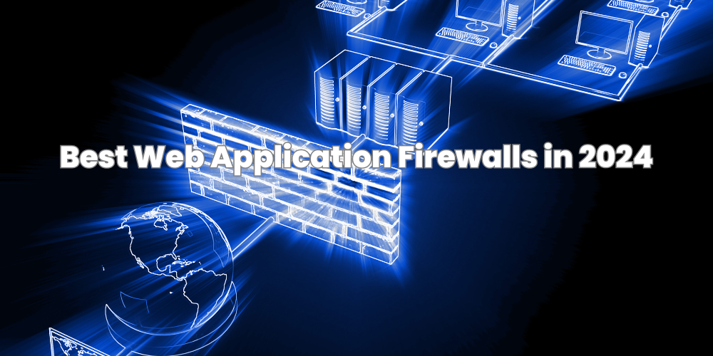 Best Web Application Firewalls in 2024