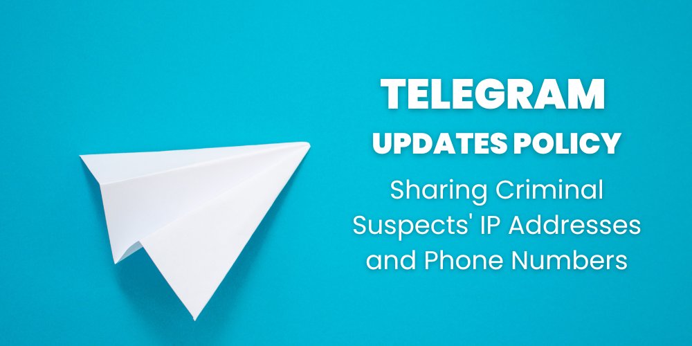 Telegram Updates Policy: Sharing Criminal Suspects' IP Addresses and Phone Numbers