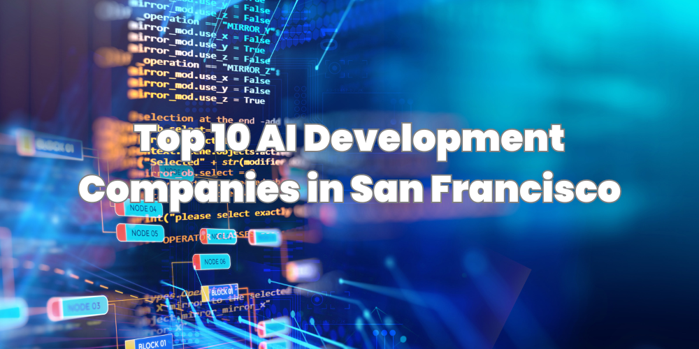 Top 10 AI Development Companies in San Francisco