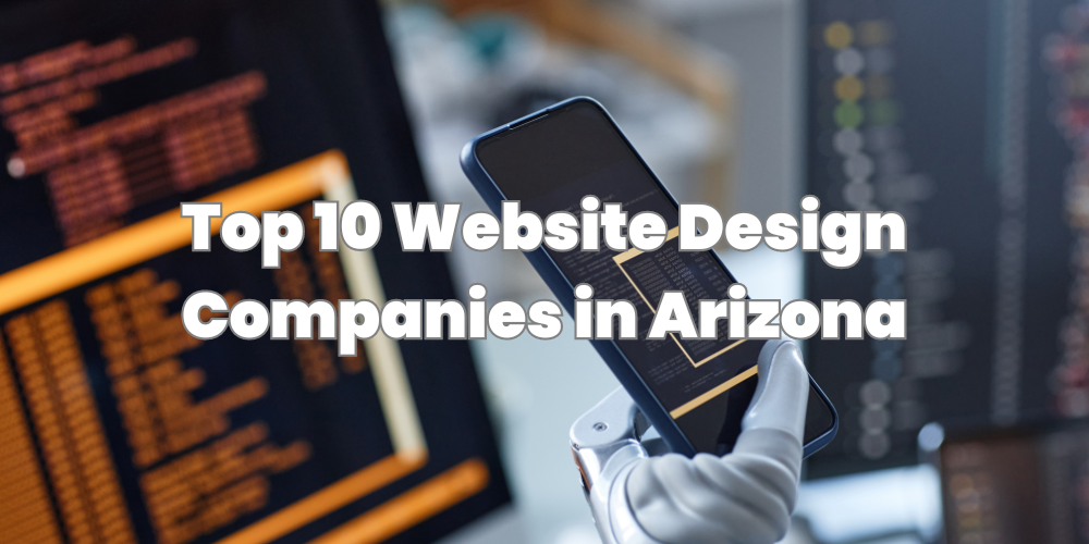 Top 10 Website Design Companies in Arizona