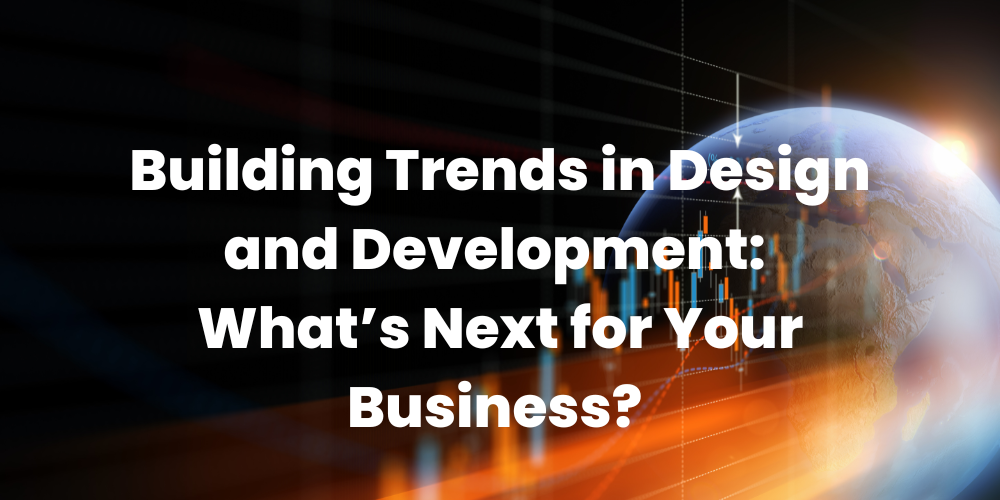 AleaIT Solutions Building Trends in Design and Development: What’s Next for Your Business?