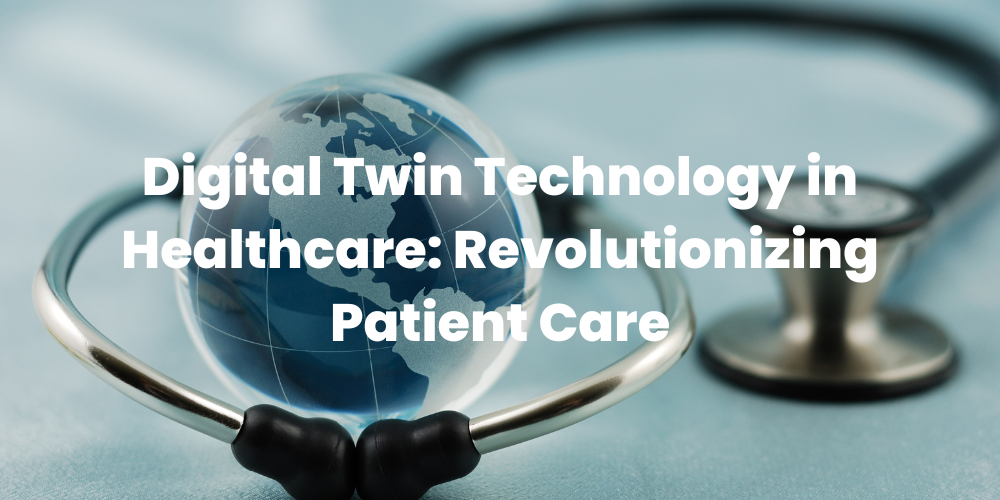 Digital Twin Technology in Healthcare: Revolutionising Patient Care