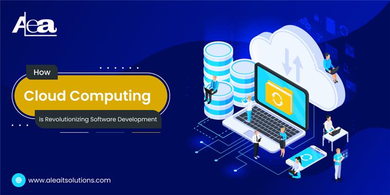 AleaIT Solutions How Cloud Computing is Revolutionizing Software Development