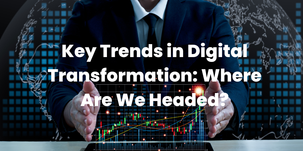 AleaIT Solutions Key Trends in Digital Transformation: Where Are We Headed?