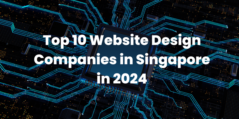 Top 10 Website Design Companies in Singapore in 2024