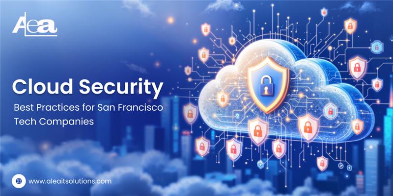 AleaIT Solutions Cloud Security Best Practices for San Francisco Tech Companies