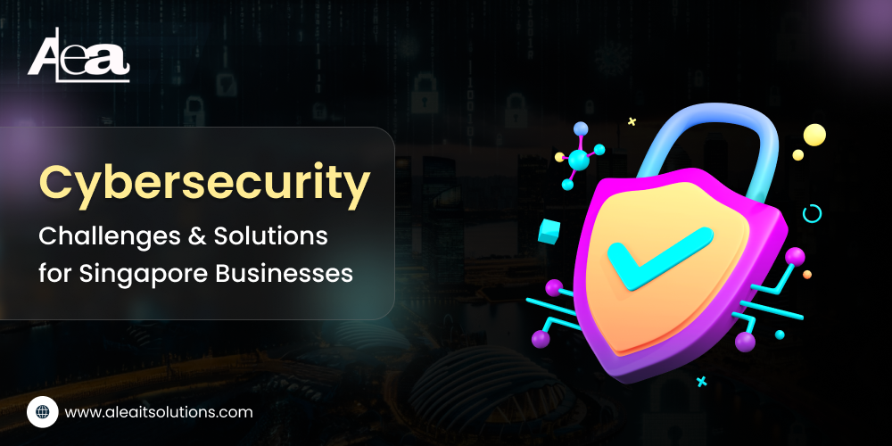 AleaIT solutions Cyber Security Challenges and Solutions for Singapore Businesses