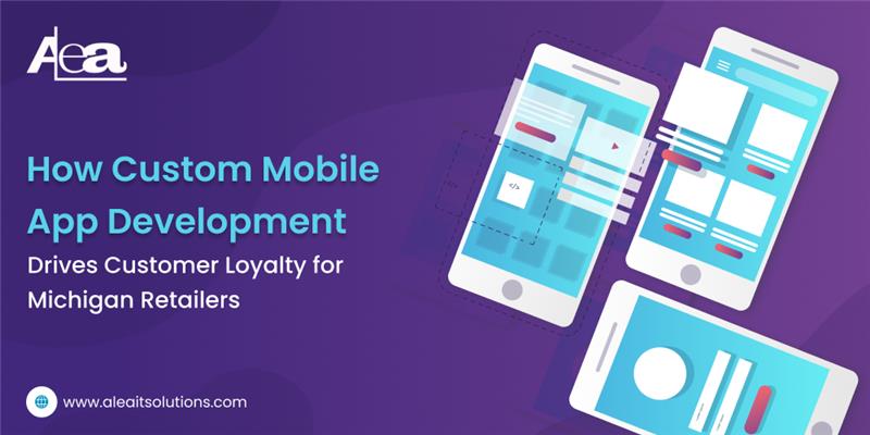 AleaIT Solutions Mobile Apps: Boosting Customer Loyalty for Michigan Retailers