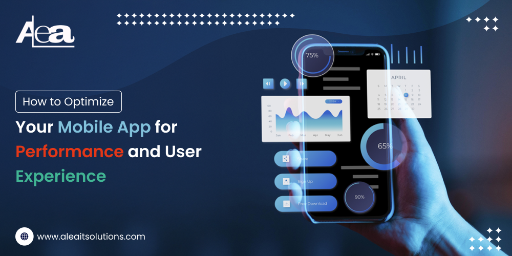 AleaIT Solutions How to Optimize Your Mobile App for Performance and User Experience