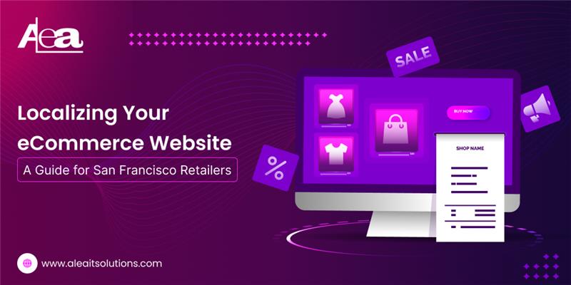 AleaIT Solutions Localizing Your eCommerce Website_ A Guide for San Francisco Retailers