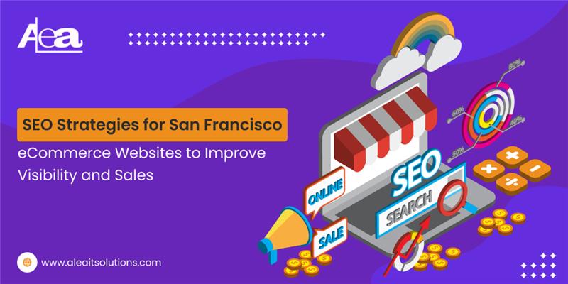 AleaIT Solutions SEO Strategies for San Francisco eCommerce Websites to Improve Visibility and Sales