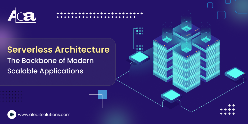 Serverless Architecture: Powering Modern Scalability | AleaIT USA