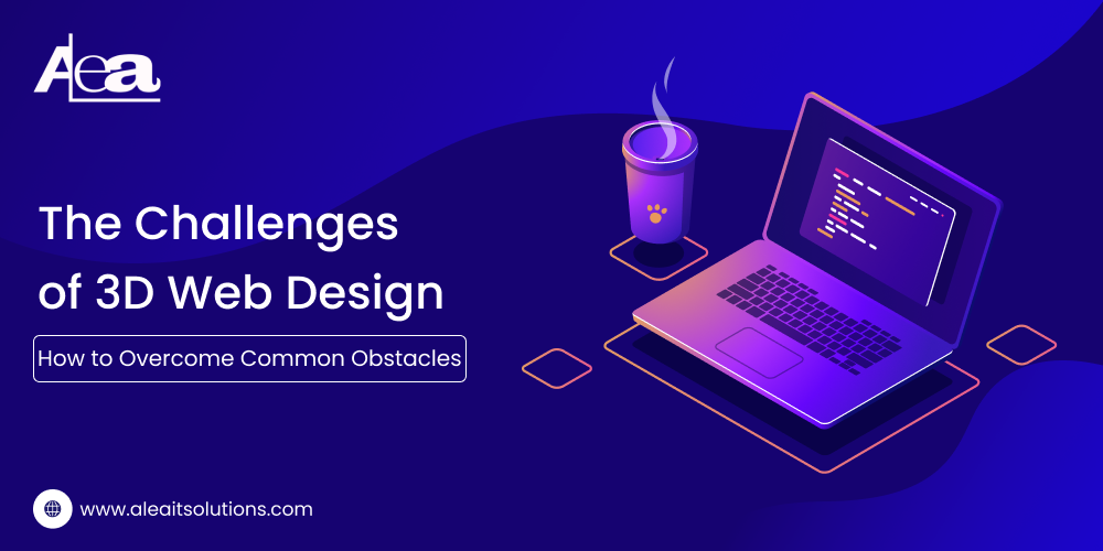 AleaIT solutions The Challenges of 3D Web Design_ How to Overcome Common Obstacles