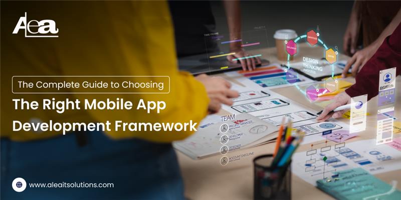 AleaIT Solutions The Complete Guide to Choosing the Right Mobile App Development Framework