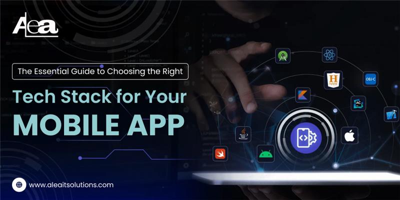 AleaIT solutions The Essential Guide to Choosing the Right Tech Stack for Your Mobile App