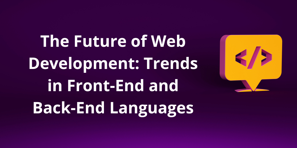 AleaIT Solutions The Future of Web Development: Trends in Front-End and Back-End Languages