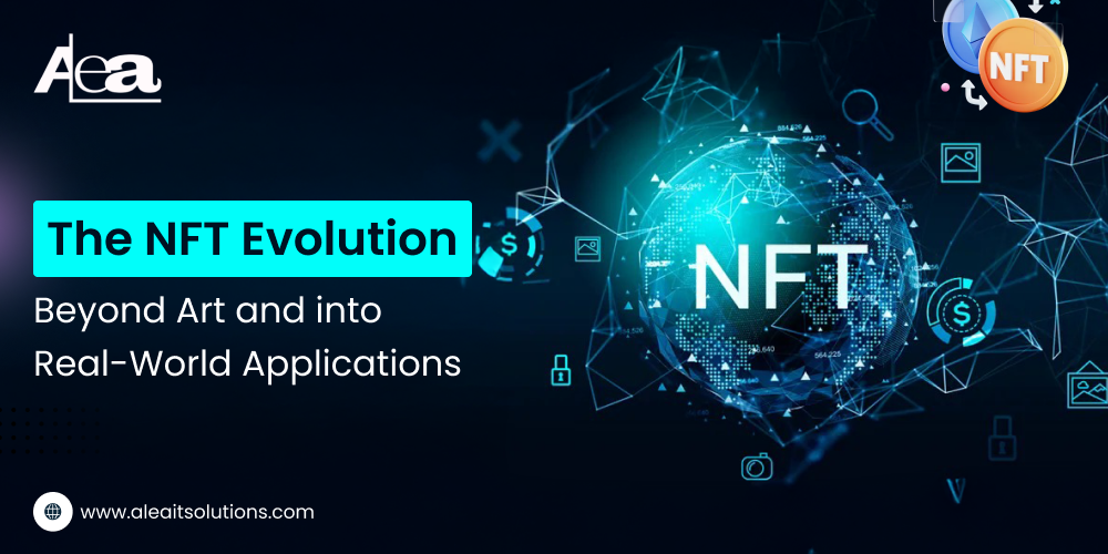 AleaIT Solutions The NFT Evolution: Beyond Art and Into Real-World Applications