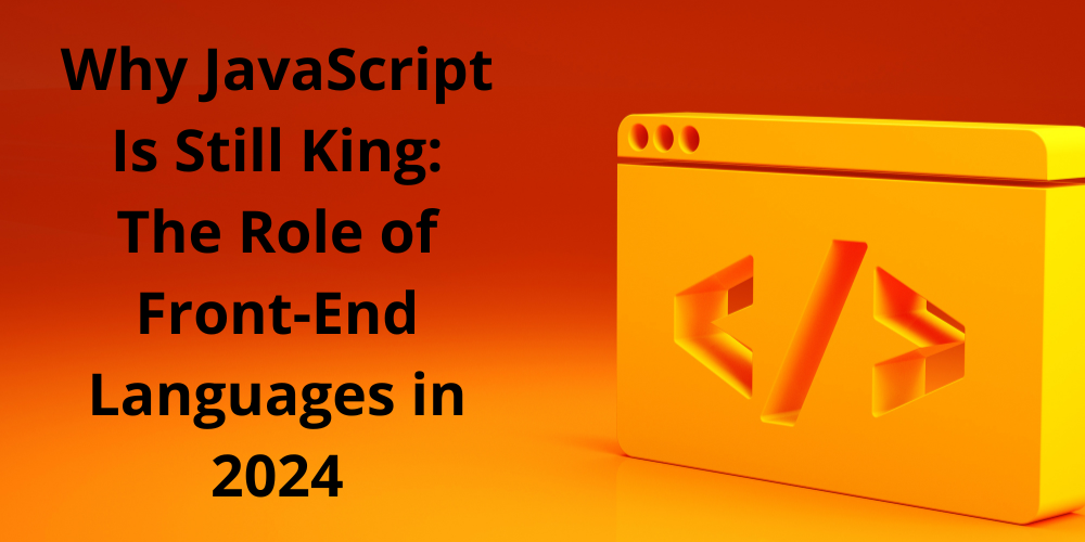 AleaIT Solutions Why JavaScript Is Still King: The Role of Front-End Languages in 2024