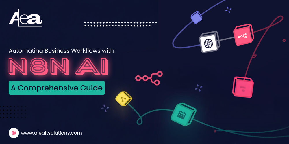 AleaIT Solutions Automating Business Workflows with N8N AI_ A Comprehensive Guide