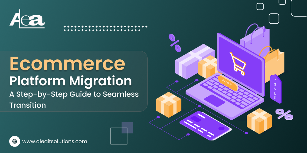 AleaIT Solutions Ecommerce Platform Migration Guide | Step-by-Step Process