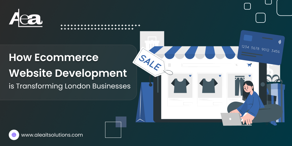 AleaIT Solutions How Ecommerce Development is Transforming London Businesses