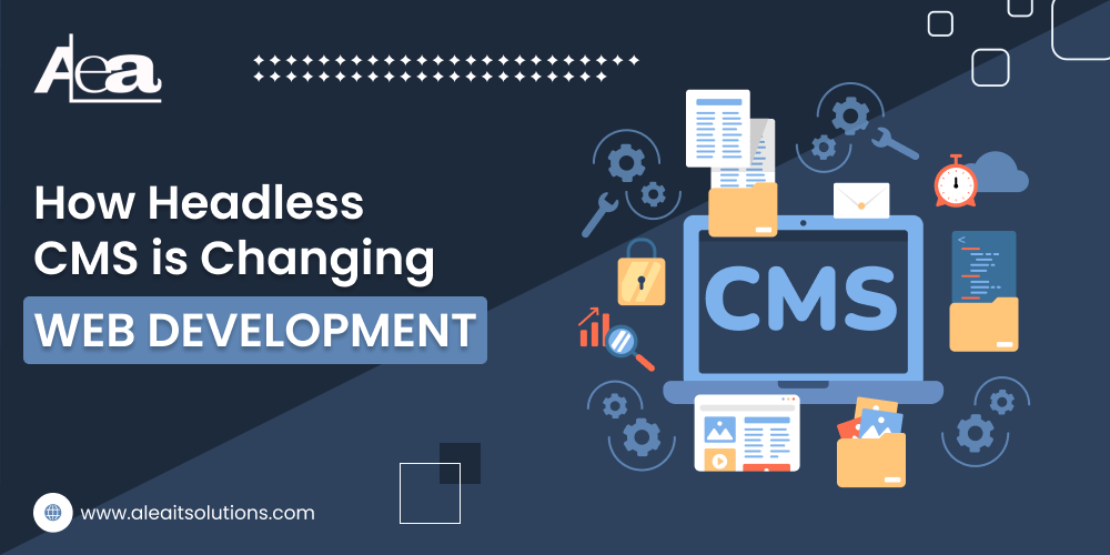 How Headless CMS is Transforming Web Development | AleaIT Solutions