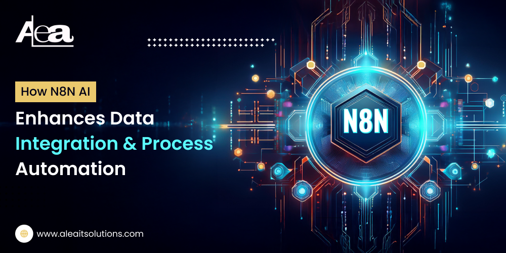 AleaIT Solutions How N8N AI Enhances Data Integration and Process Automation