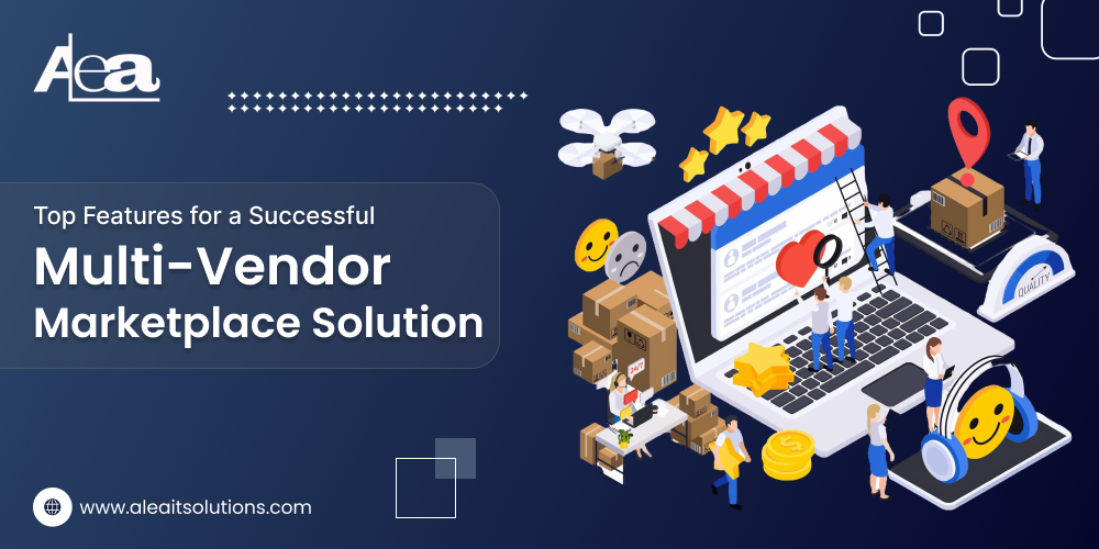 Top Features for a Successful Multi-Vendor Marketplace | AleaIT Solutions